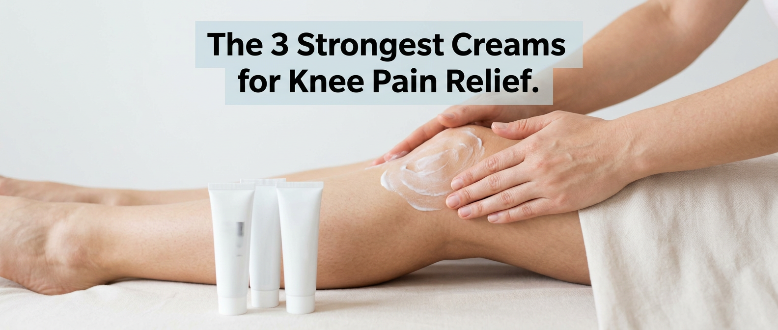 The 3 Strongest Creams for Knee Pain Relief